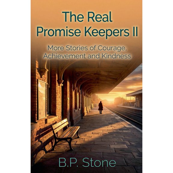 The Real Promise Keepers The Real Promise Keepers II: More Stories of Courage, Achievement And Kindness, Book 2, (Paperback)