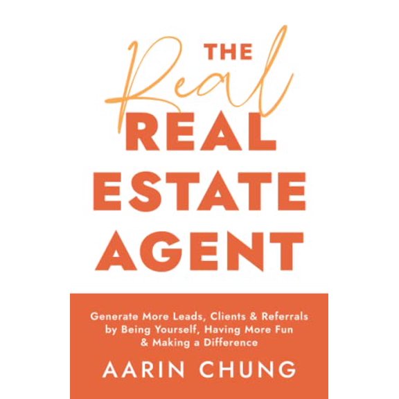 Pre-Owned The Real Real Estate Agent: Generate More Leads, Clients, and Referrals by Being Yourself, Having More Fun, and Making a Difference (Paperback) 154453633X 9781544536330