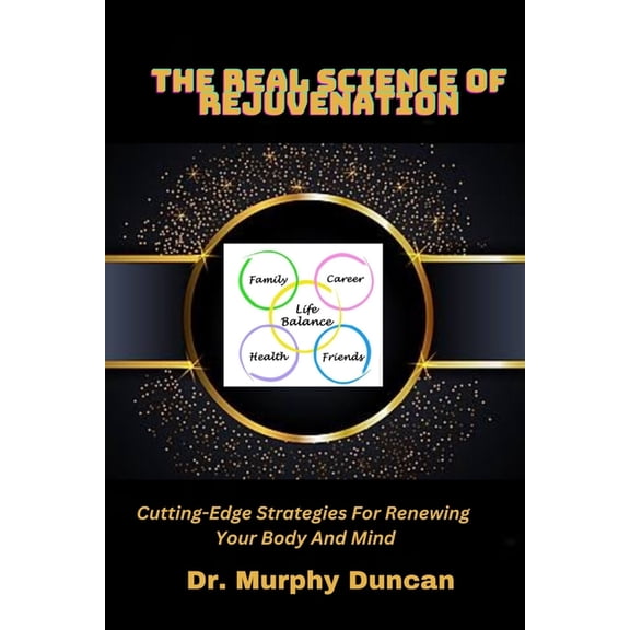 The Real Science of Rejuvenation : Cutting-edge strategies for renewing your body and mind (Paperback)