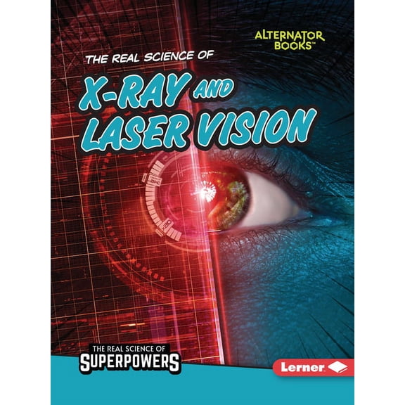 The Real Science of Superpowers (Alterna The Real Science of X-Ray and Laser Vision, (Paperback)