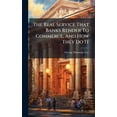 thumbnail image 1 of The Real Service That Banks Render To Commerce, And How They Do It, (Hardcover), 1 of 1