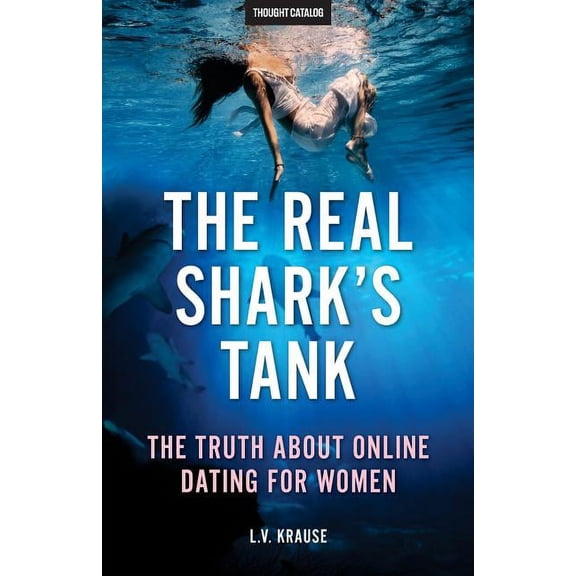 The Real Shark's Tank: The Truth About Online Dating for Women, (Paperback)
