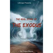 The Real Story of the Exodus Examining the Historic Truth Behind the Hebrew Exodus Paperback by Lifecaps Editor, Fergus Mason