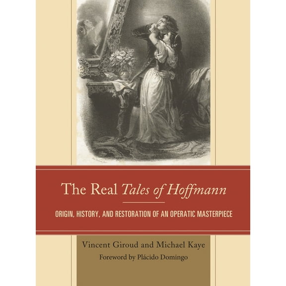 The Real Tales of Hoffmann: Origin, History, and Restoration of an Operatic Masterpiece, (Hardcover)