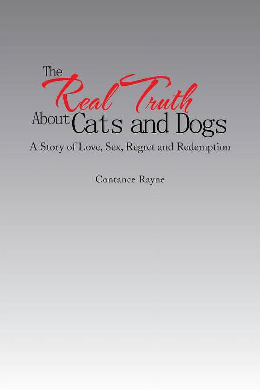 The Real Truth About Cats and Dogs: A Story of Love, Sex, Regret and  Redemption (Paperback) - Walmart.com