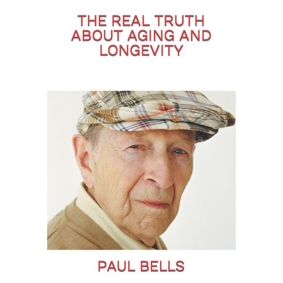 The Real Truth about Aging and Longevity (Paperback)
