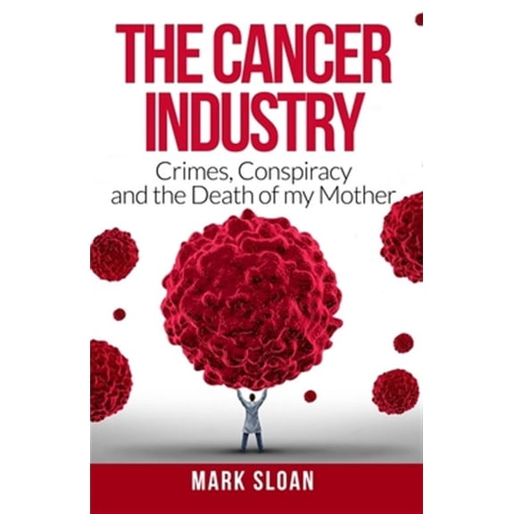 The Real Truth about Cancer: The Cancer Industry (Paperback)