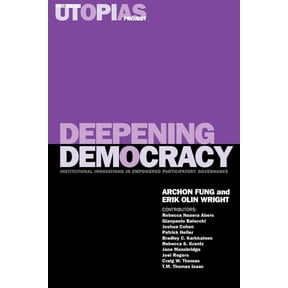 Real Utopias Project Deepening Democracy: Institutional Innovations in Empowered Participatory Governance, Book 04, (Paperback)
