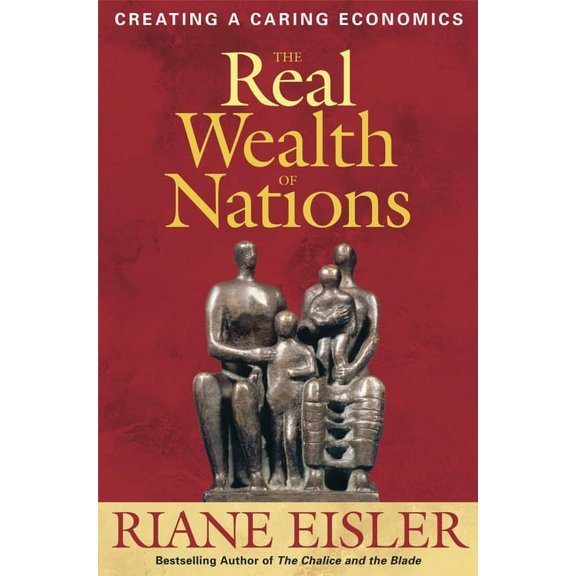 The Real Wealth of Nations : Creating A Caring Economics (Hardcover)