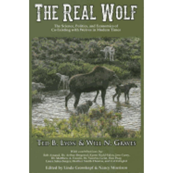 Pre-Owned The Real Wolf: The Science, Politics, and Economics of Co-Existing with Wolves in Modern Times (Paperback) 159152122X 9781591521228