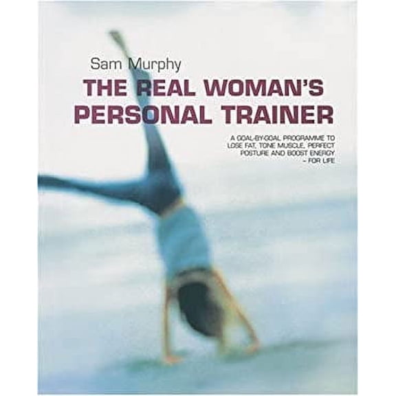 Pre-Owned The Real Woman's Personal Trainer : A Goal-By-Goal Programme to Lose Fat, Tone Muscle, Perfect Posture and Boost Energy - for Life (Paperback) 9781856265577