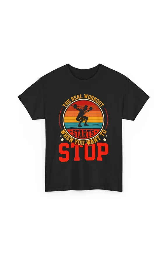 The Real Workout Starts When You Want To Stop Unisex T-Shirt, S-5XL