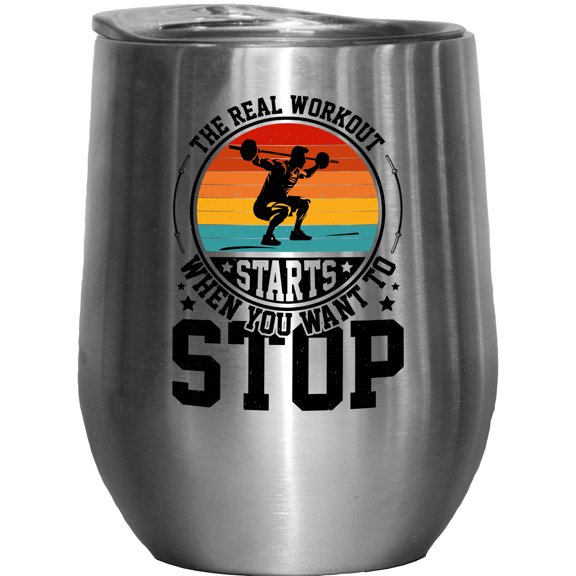 The Real Workout Starts When You Want to Stop Quote with a Weightlifter, Stainless Steel 12oz Wine Tumbler
