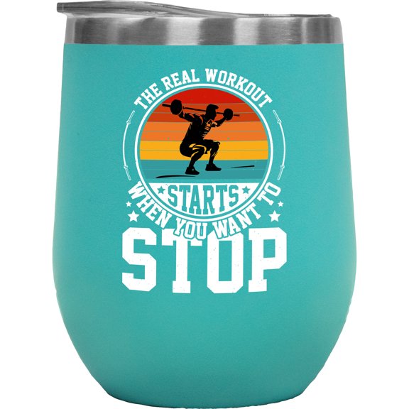 The Real Workout Starts When You Want to Stop, Weightlifter Quote, Mint 12oz Wine Tumbler