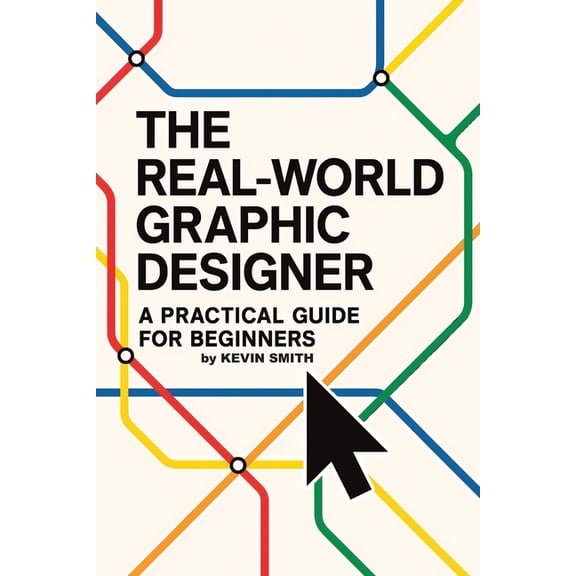 The Real-World Graphic Designer: A Practical Guide for Beginners, (Paperback)