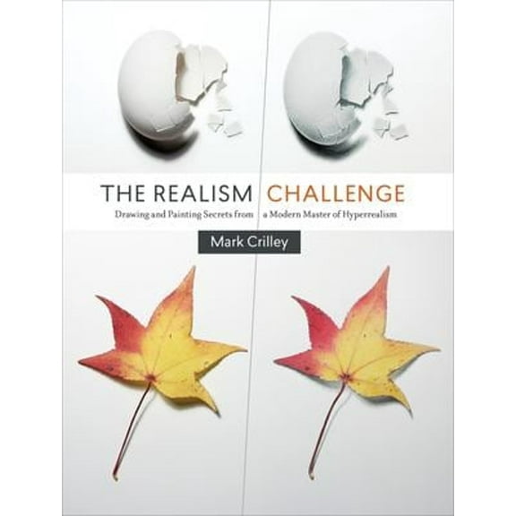 Pre-Owned The Realism Challenge: Drawing and Painting Secrets from a Modern Master of Hyperrealism (Paperback) 0385346298 9780385346290