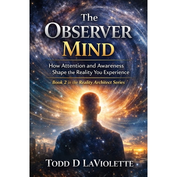 The Reality Architect The Observer Mind: Mastering Detached Awareness & Higher Consciousness, Book 2, (Paperback)