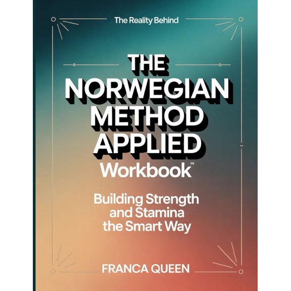 The Reality Behind The Norwegian Method Applied: Building Strength And Stamina The Smart Way, (Paperback)
