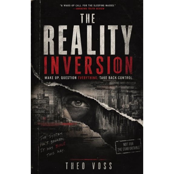 The Reality Inversion: Wake Up. Question Everything. Take Back Control., (Paperback)