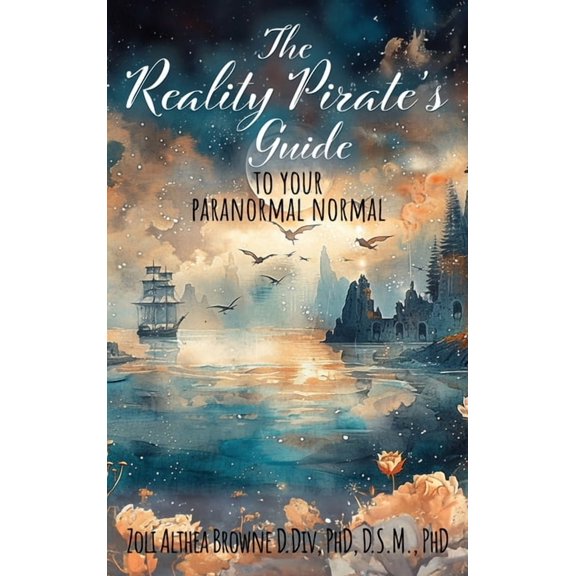 The Reality Pirate's Guide to Your Paranormal Normal, (Hardcover)