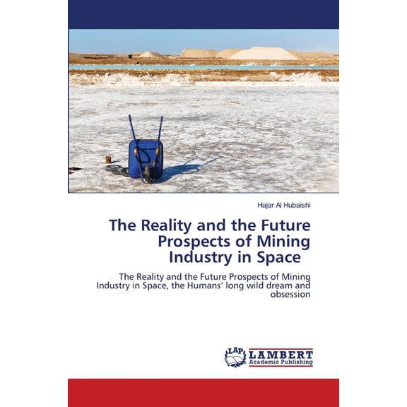 The Reality and the Future Prospects of Mining Industry in Space, (Paperback)