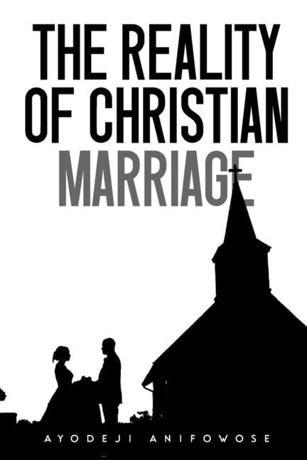 The Reality of Christian Marriage: Understanding the Journey of a Christian Marriage, (Paperback)