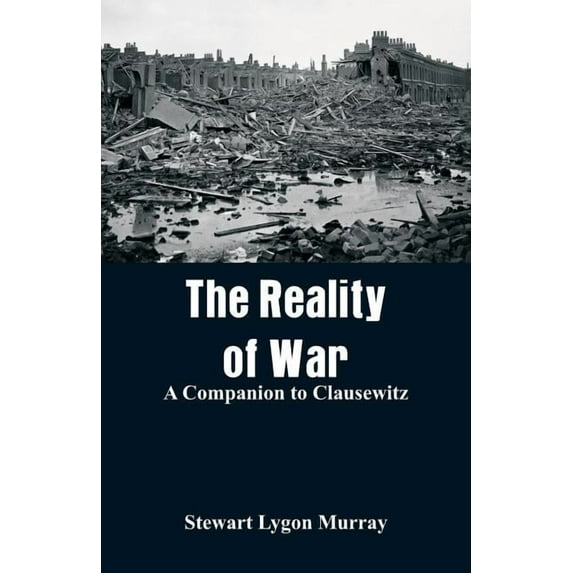 The Reality of War: A Companion to Clausewitz, (Paperback)