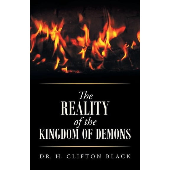 The Reality of the Kingdom of Demons (Paperback) by Dr. H Clifton Black