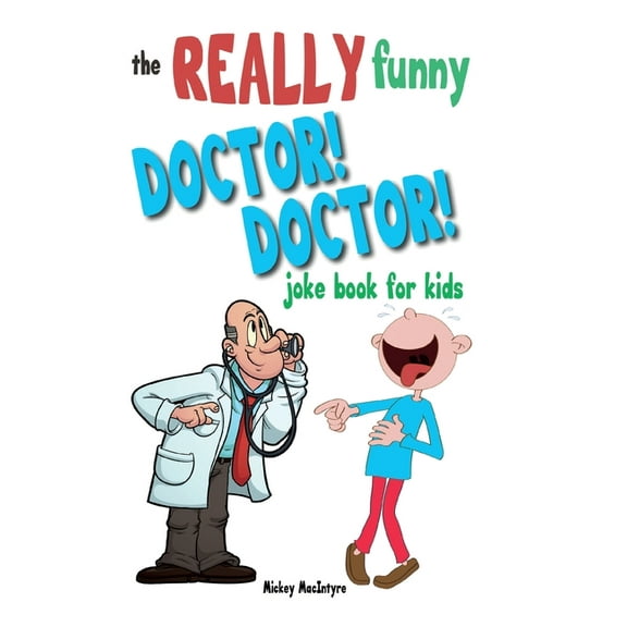 Pre-Owned The Really Funny Doctor! Doctor! Joke Book For Kids: Over 200 side-splitting, rib-tickling jokes that are guaranteed to , (Paperback)
