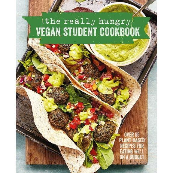 The Really Hungry Vegan Student Cookbook : Over 65 plant-based recipes for eating well on a budget (Hardcover)