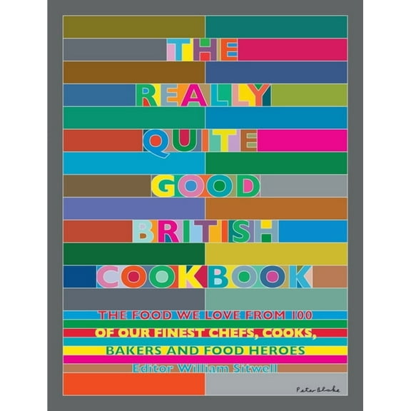The Really Quite Good British Cookbook : The Food We Love from 100 of Our Best Chefs, Cooks, Bakers and Local Heroes (Hardcover)