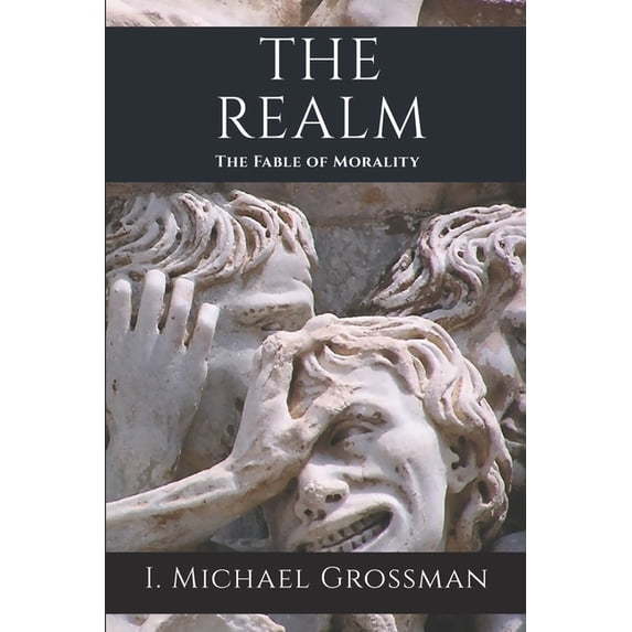 The Realm: The Fable of Morality Paperback 1938517997 9781938517990 I Michael Grossman