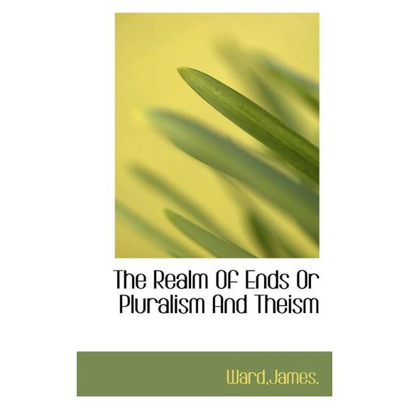 The Realm of Ends or Pluralism and Theism (Paperback)
