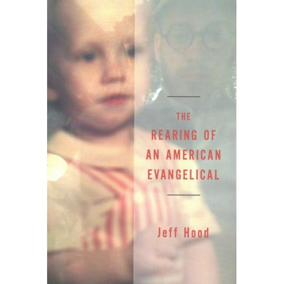 The Rearing of an American Evangelical (Paperback)