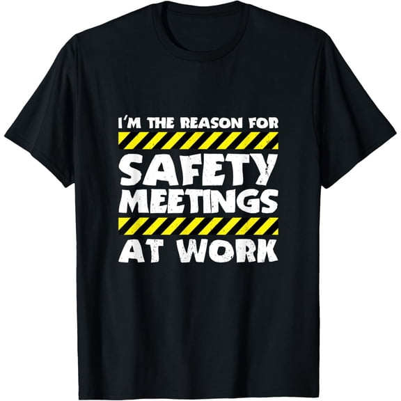The Reason For Safety Meetings At Work Construction Job T-ShirtBrand clothing, men and women can wear, black, white, gifts.