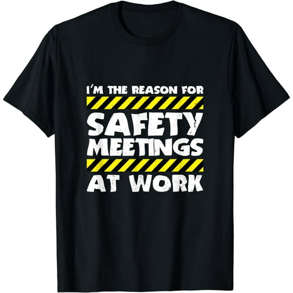Funny Shirts for Factory Plant Workers The Reason For Safety Meetings At Work Construction Job T-Shirt