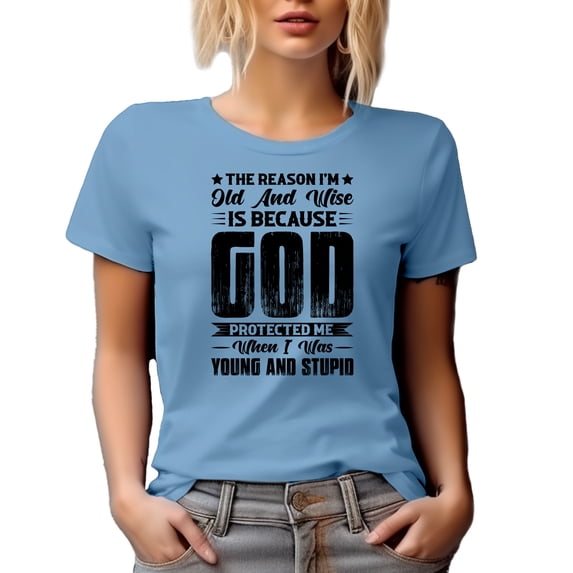 The Reason I'm Old and Wise Is Because God Protected Me, Words of Wisdom Quote, Baby Blue T-Shirt, Medium