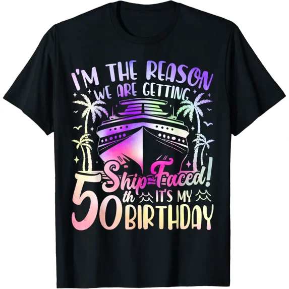 The Reason We Are Getting Ship Faced It'S My 50Th Birthday T-Shirt