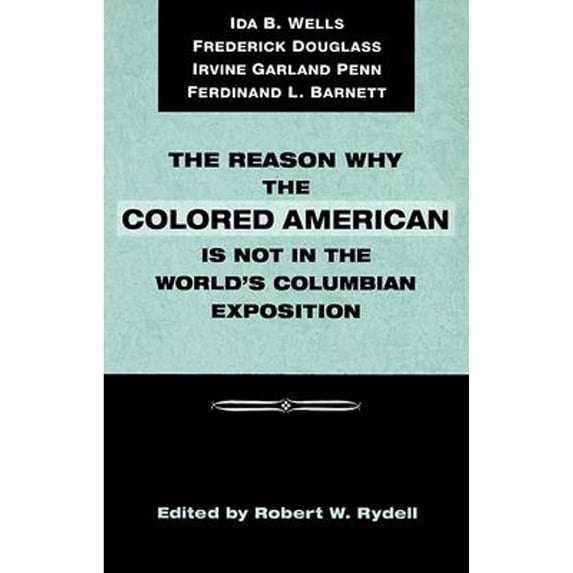 Pre-Owned The Reason Why the Colored American is Not in the World's Columbian Exposition: The Afro-American's Contribution to Columbian Literature (Paperback) 0252067843 9780252067846