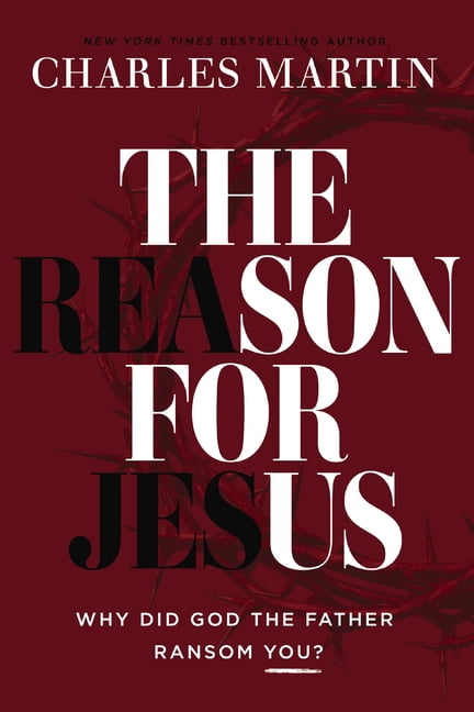 The Reason for Jesus: Why, Really, Did God the Father Ransom You?, (Hardcover)