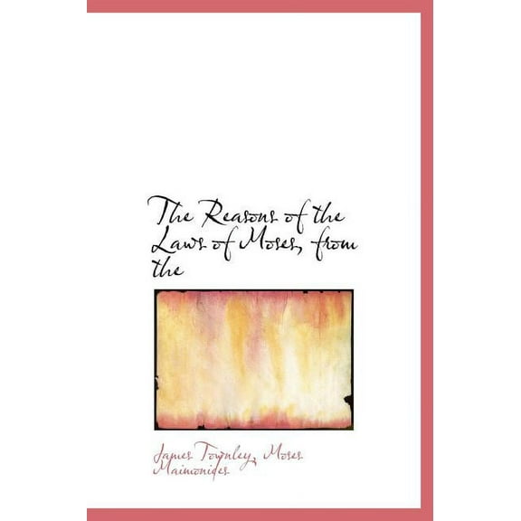 The Reasons of the Laws of Moses, from the (Hardcover)