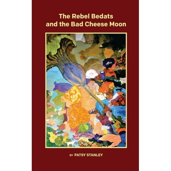 The Rebel Bedats and the Bad Cheese Moon, (Hardcover)