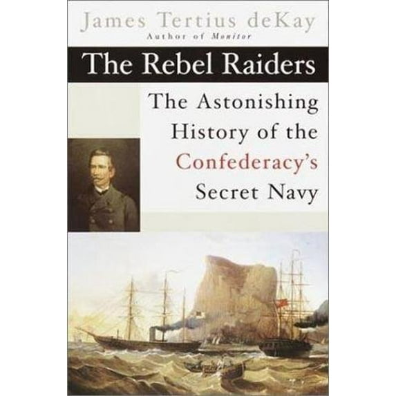 Pre-Owned The Rebel Raiders : The Astonishing History of the Confederacy's Secret Navy (Paperback)