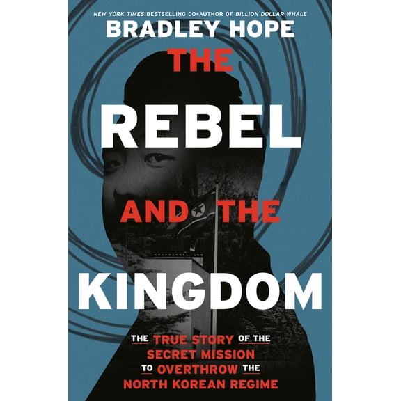 Pre-Owned The Rebel and the Kingdom: The True Story of the Secret Mission to Overthrow the North Korean Regime (Hardcover) 0593240650 9780593240656