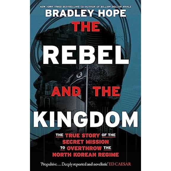 Pre-Owned The Rebel and the Kingdom: The True Story of the Secret Mission to Overthrow the North Korean Regime (Paperback) 1399806181 9781399806183