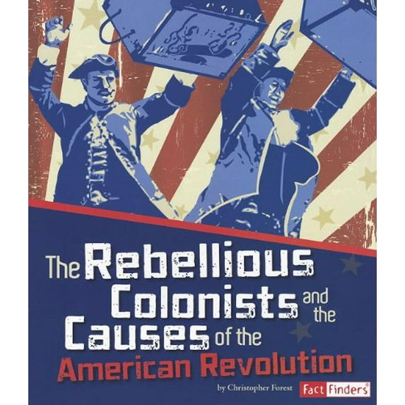 Pre-Owned The Rebellious Colonists and the Causes of the American Revolution (Paperback) 1429692901 9781429692908