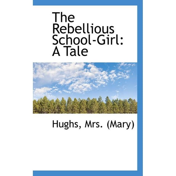 The Rebellious School-Girl: A Tale Paperback