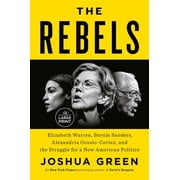 The Rebels Elizabeth Warren, Bernie Sanders, Alexandria Ocasio-Cortez, and the Struggle Fora New American Politics, Paperback