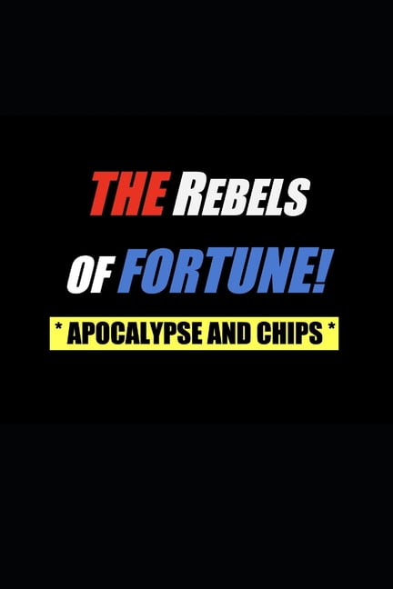 The Rebels of Fortune - Apocalypse and Chips (Paperback)