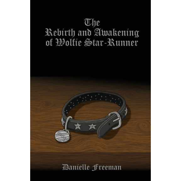The Rebirth and Awakening of Wolfie Star-Runner The Star-Runner Chronicles Paperback 1492310301 9781492310303 Danielle Freeman